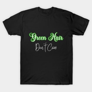 Green Hair Don't Care T-Shirt